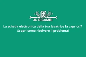 leggi la nostra guida su come capire se la scheda della lavatrice non funziona e scopri il perché