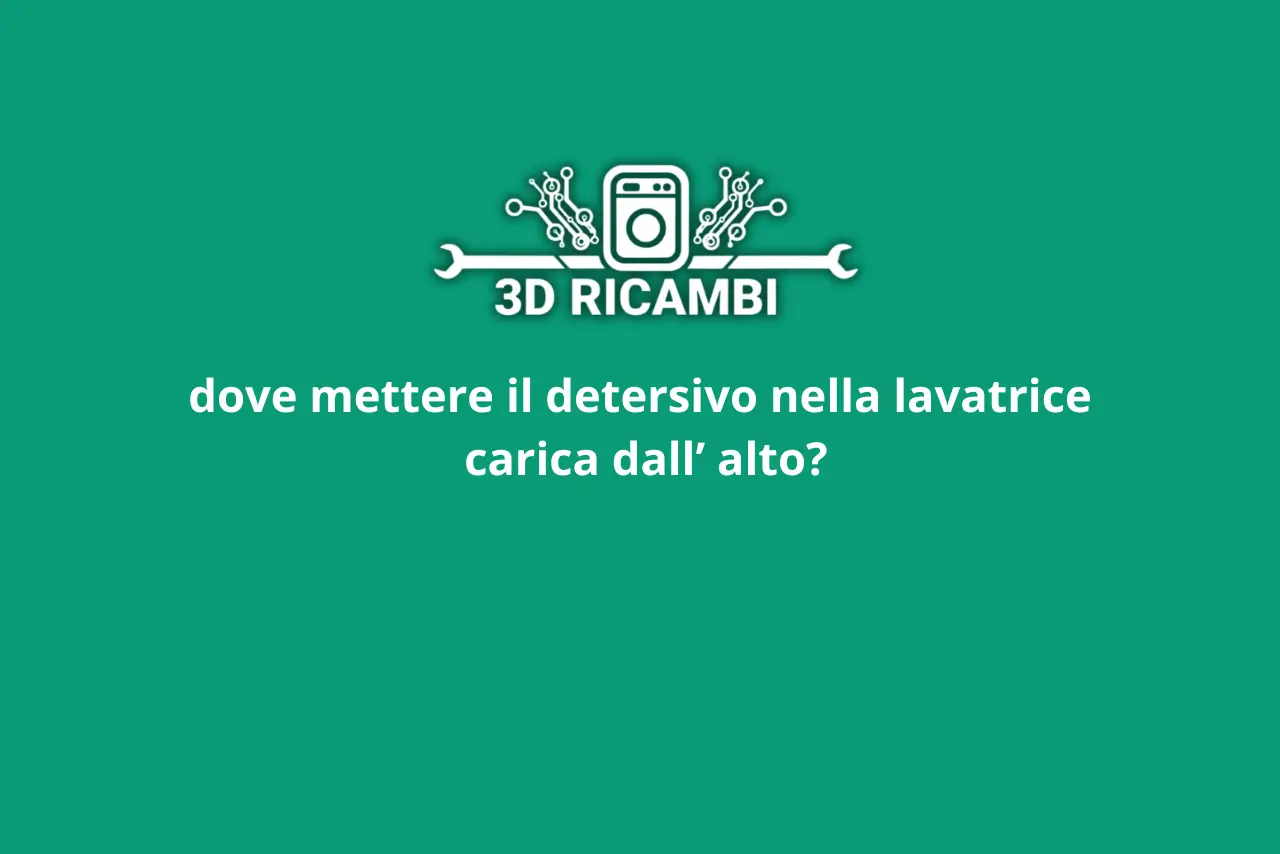 Dove mettere il detersivo nella lavatrice carica dall'alto