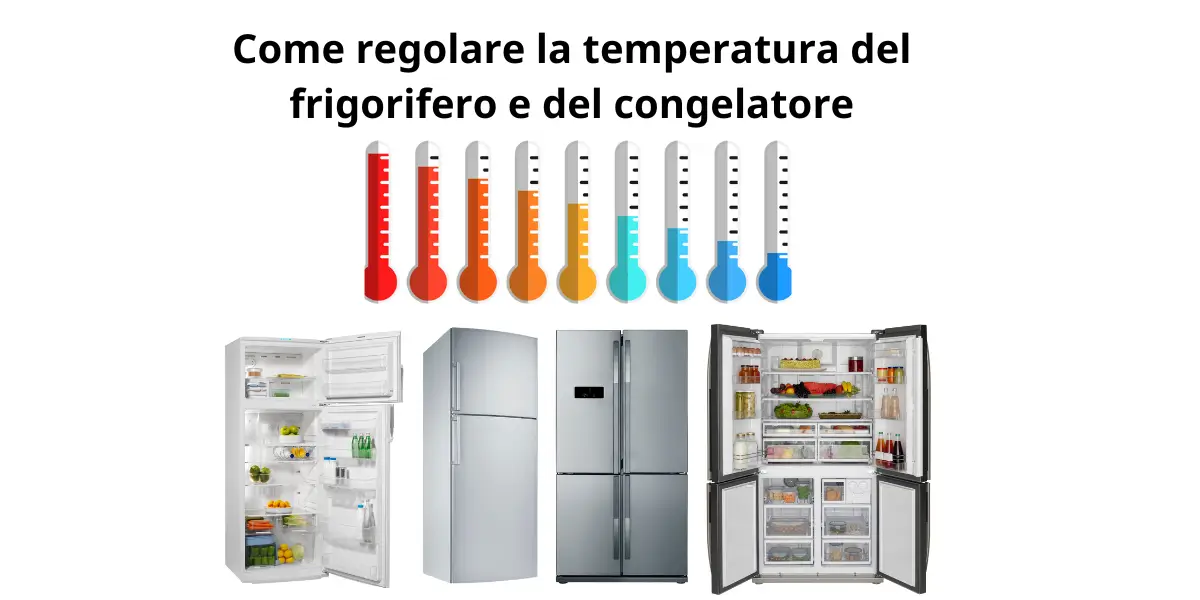 come regolare la temperatura del frigorifero e del congelatore : guida completa