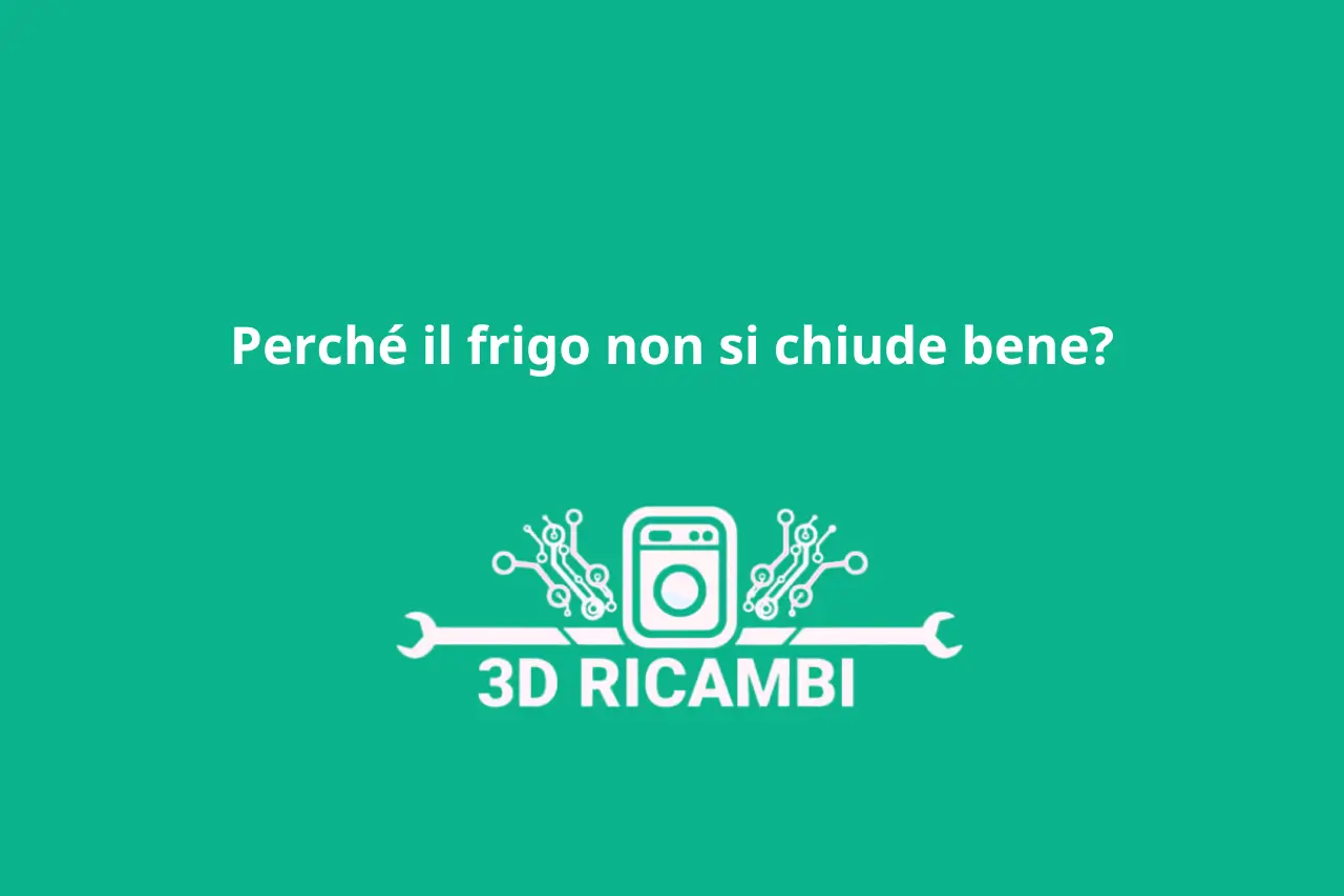 perché il frigo non si chiude bene ? ecco la guida